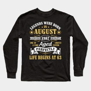 Legends Were Born In August 1957 Genuine Quality Aged Perfectly Life Begins At 63 Years Old Birthday Long Sleeve T-Shirt